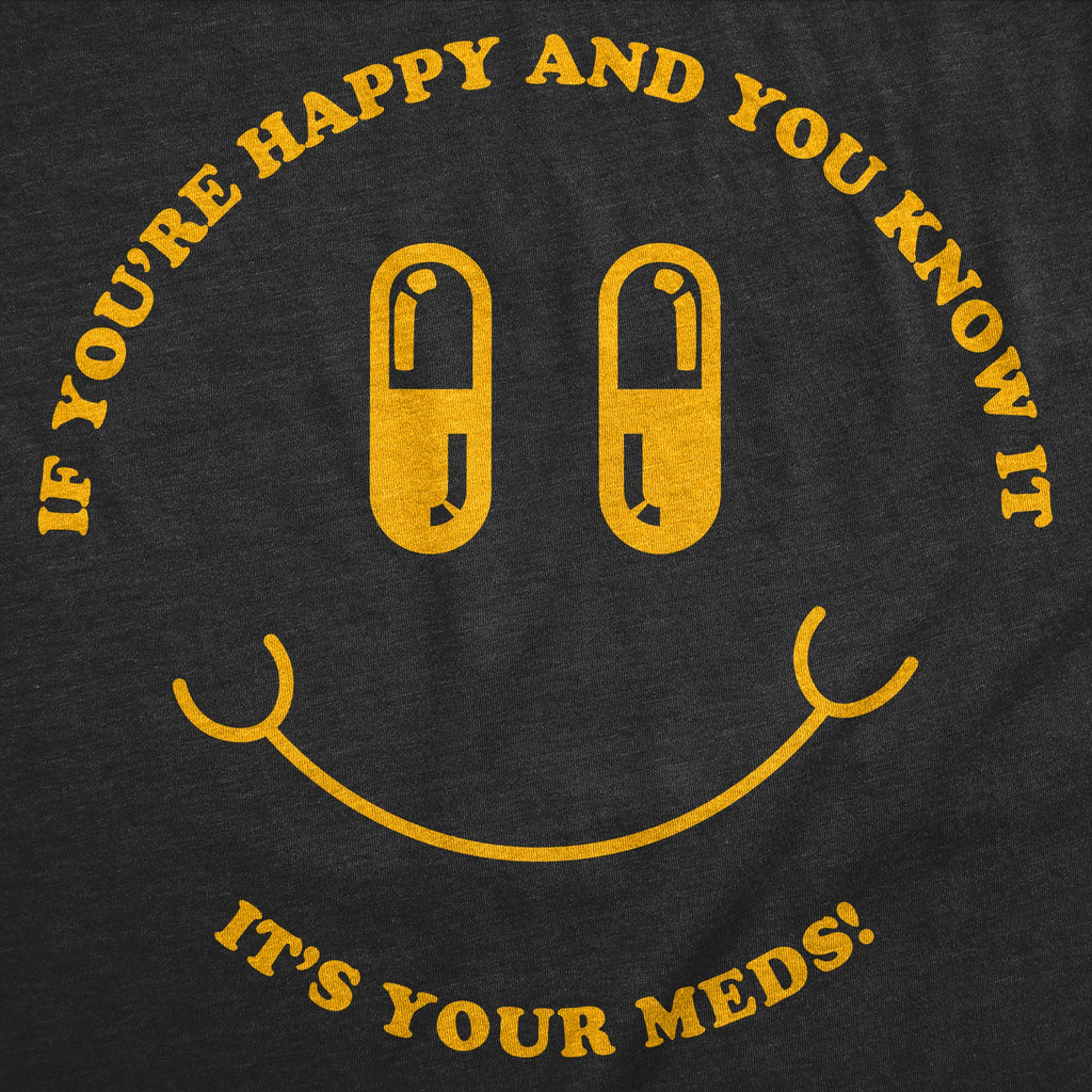 If Youre Happy And You Know It Its Your Meds Women's T Shirt