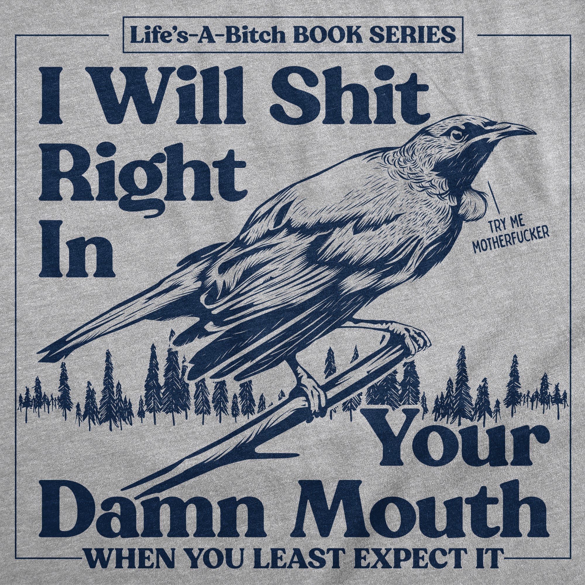 I Will Shit Right In Your Damn Mouth Men's T Shirt