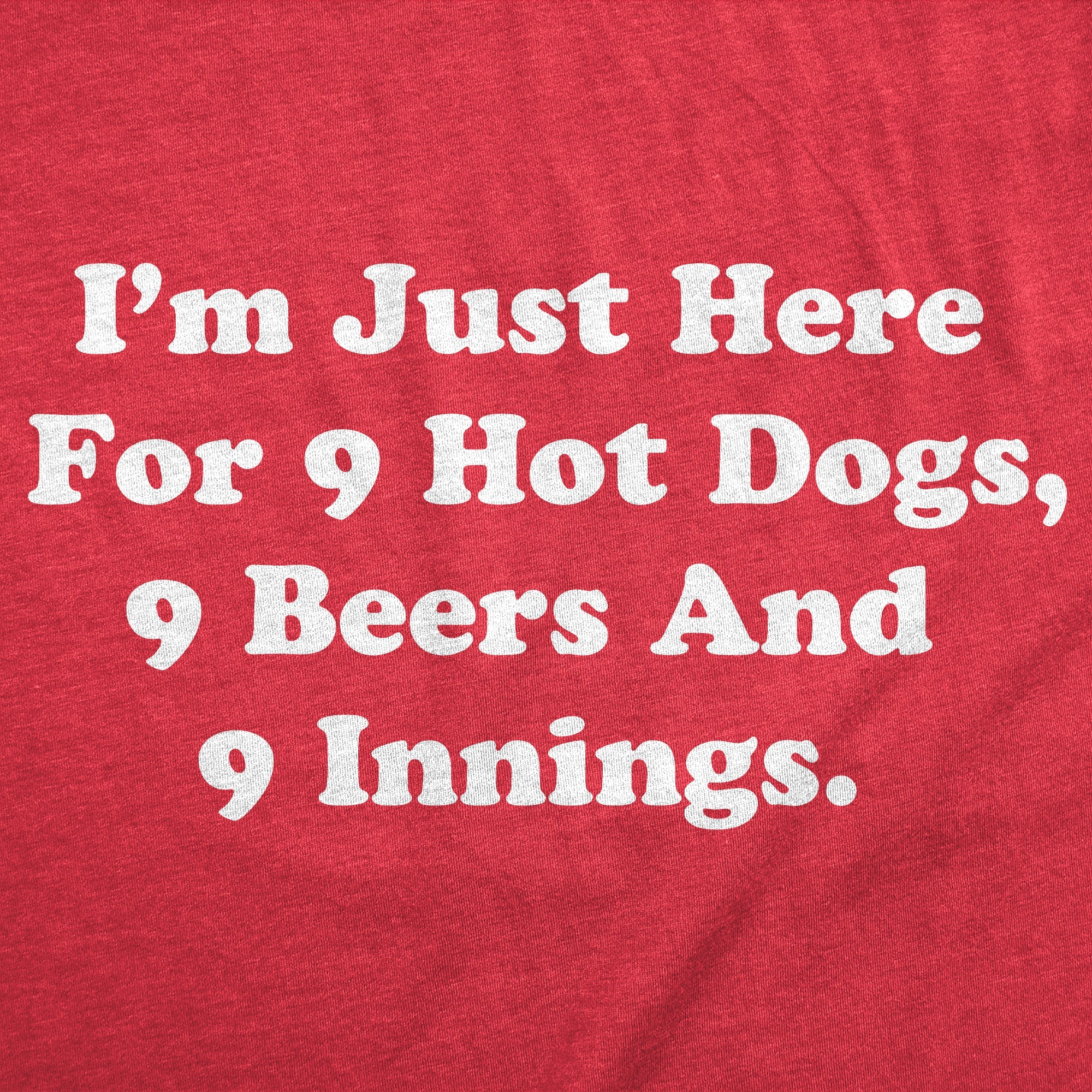 Im Just Here For 9 Hot Dogs 9 Beers And 9 Innings Men's T Shirt