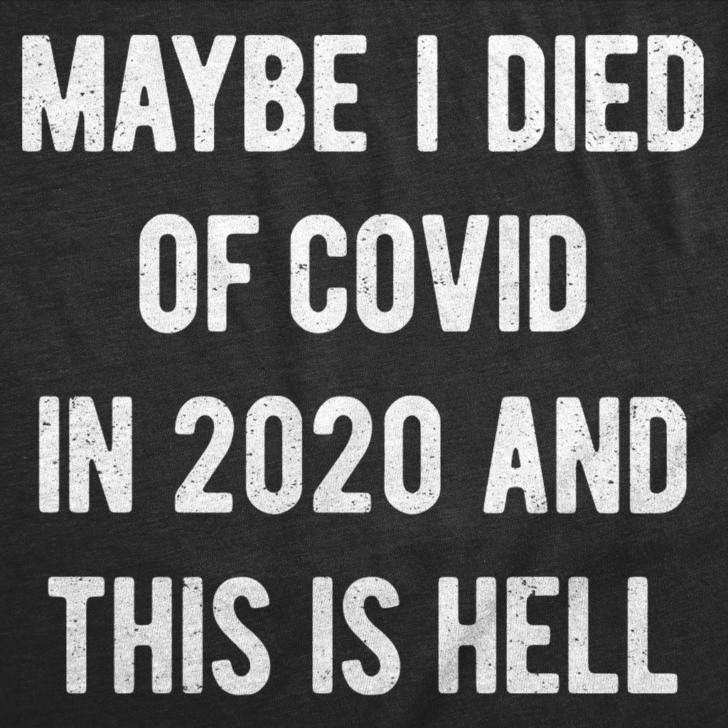 Maybe I Died Of Covid In 2020 And This Is Hell Women's T Shirt