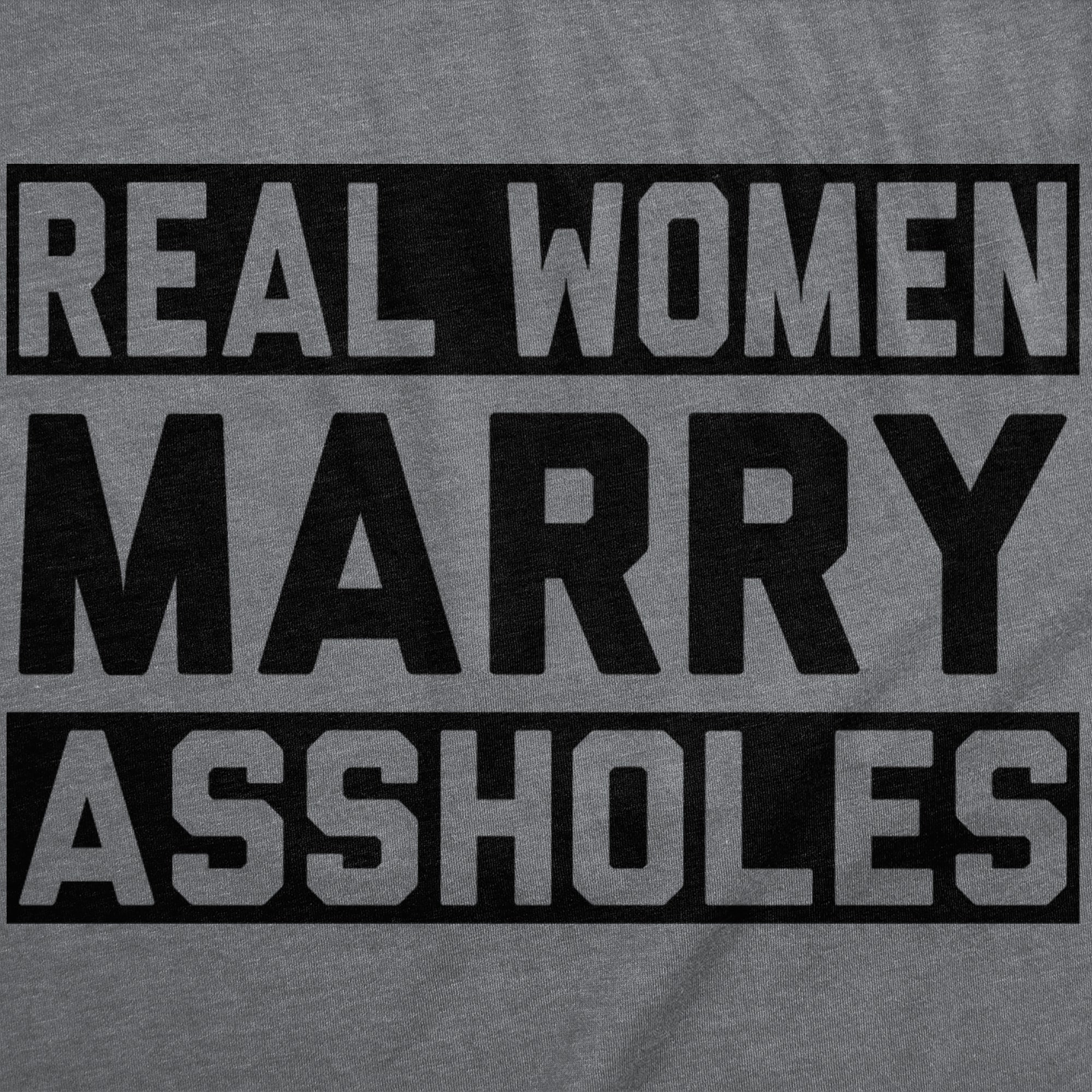 Real Women Marry Assholes Women's T Shirt