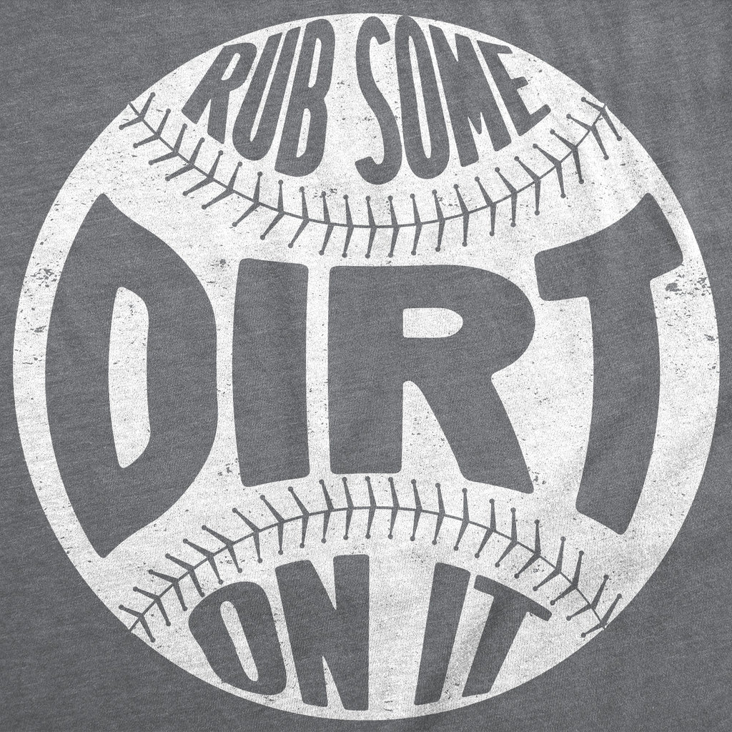 Rub Some Dirt On It Men's T Shirt