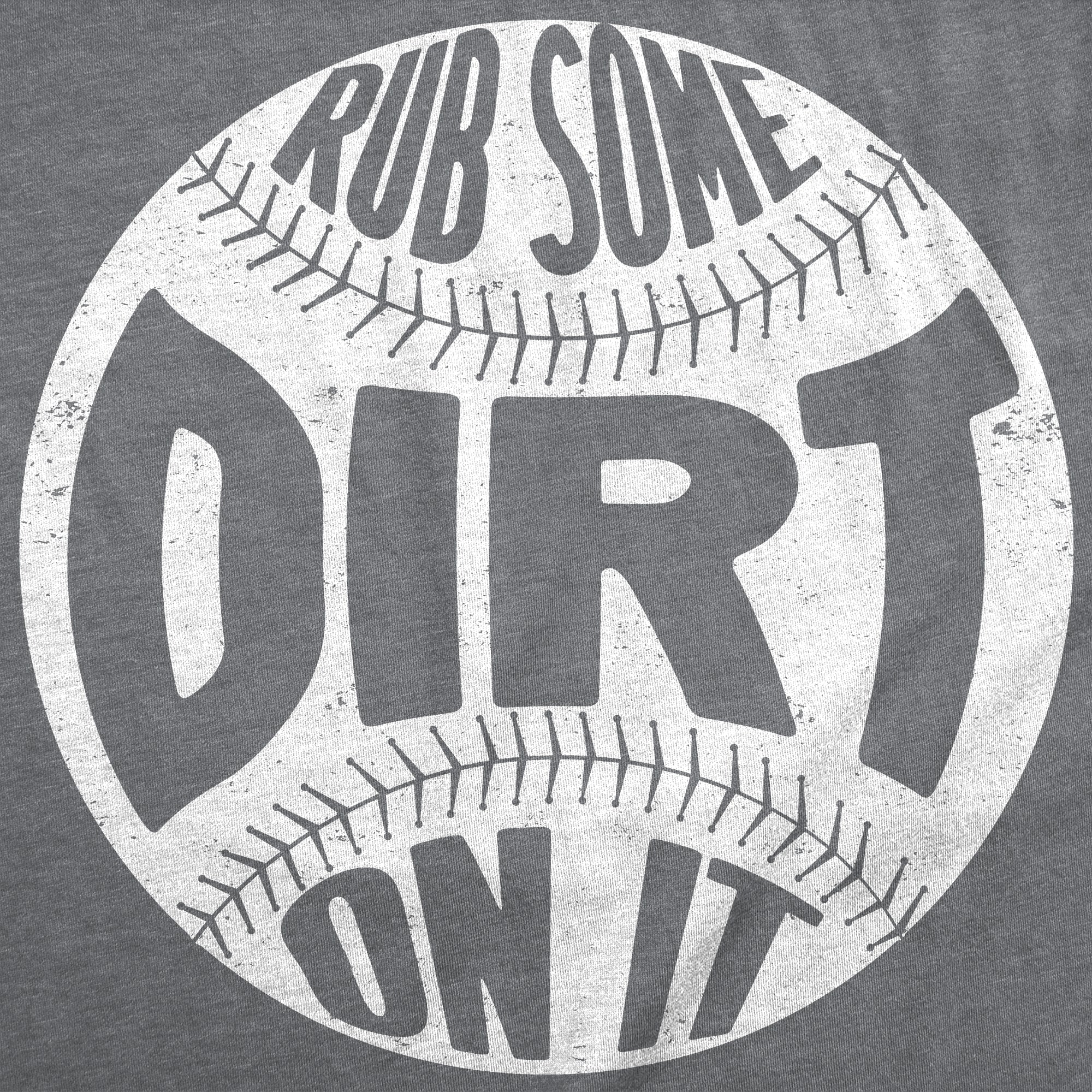 Rub Some Dirt On It Men's T Shirt