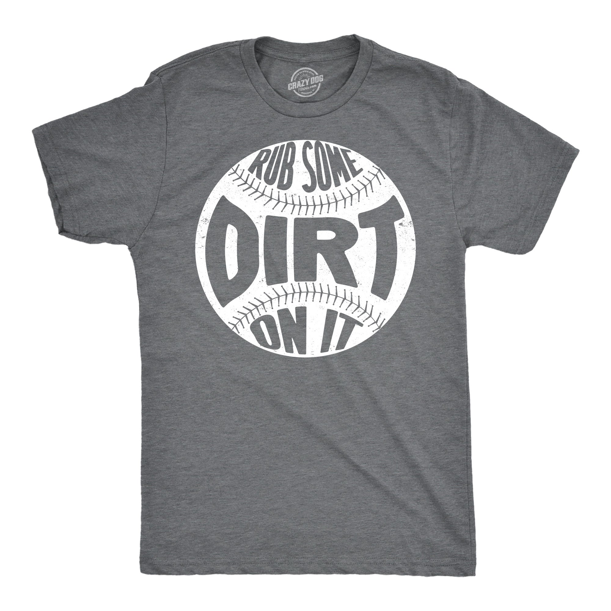 Rub Some Dirt On It Men's T Shirt