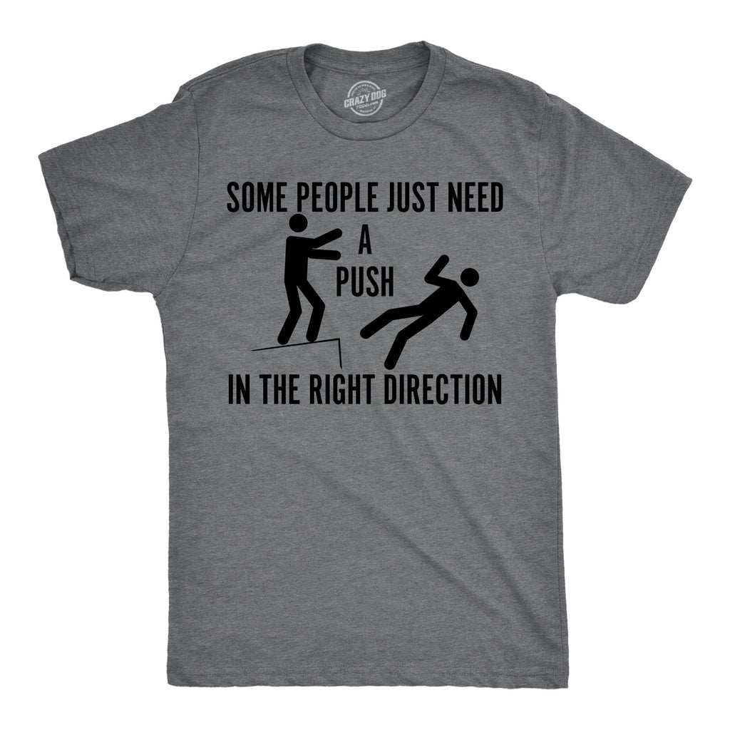 Some People Just Need A Push In The Right Direction Men's T Shirt