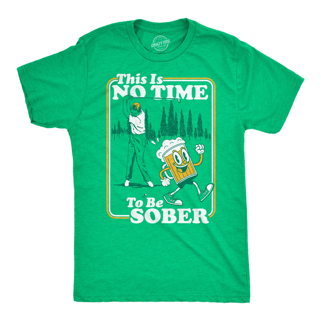 This Is No Time To Be Sober Golfing Men's T Shirt
