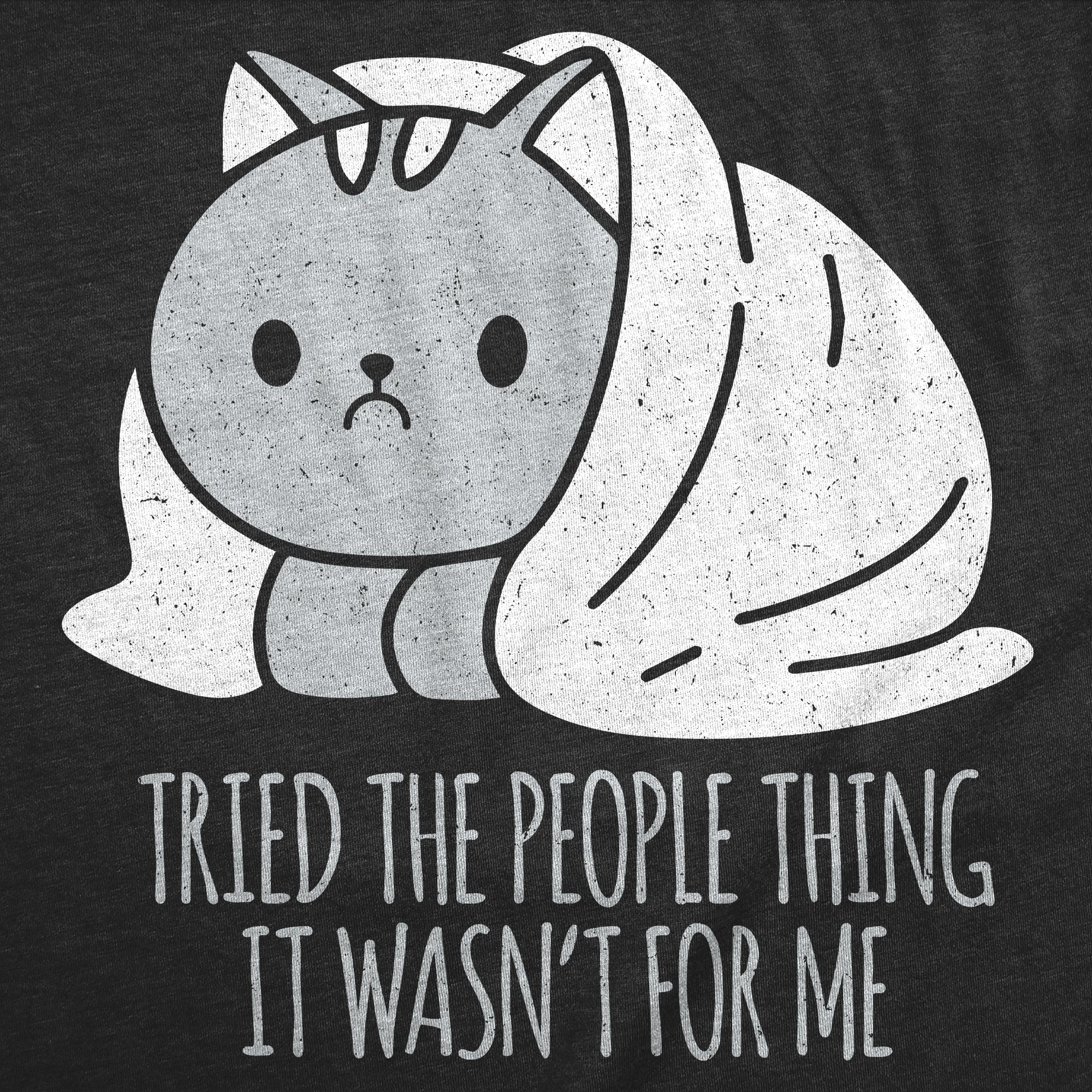 Tried The People Thing It Wasnt For Me Men's T Shirt