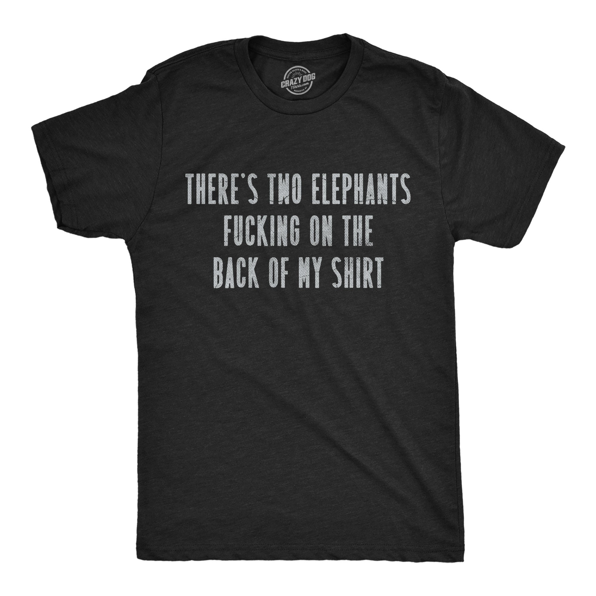 Theres Two Elephants Fucking On The Back Of My Shirt Men's T Shirt