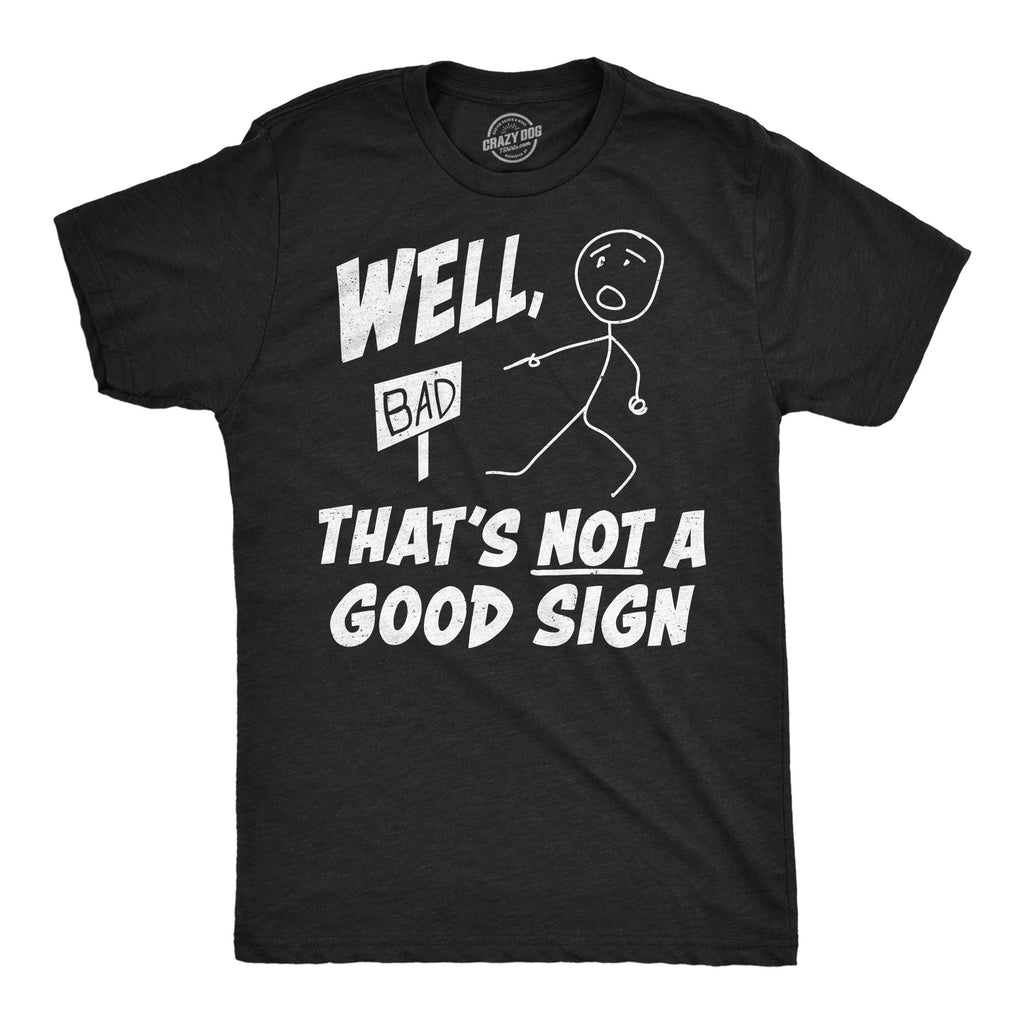 Well Thats Not A Good Sign Men's T Shirt