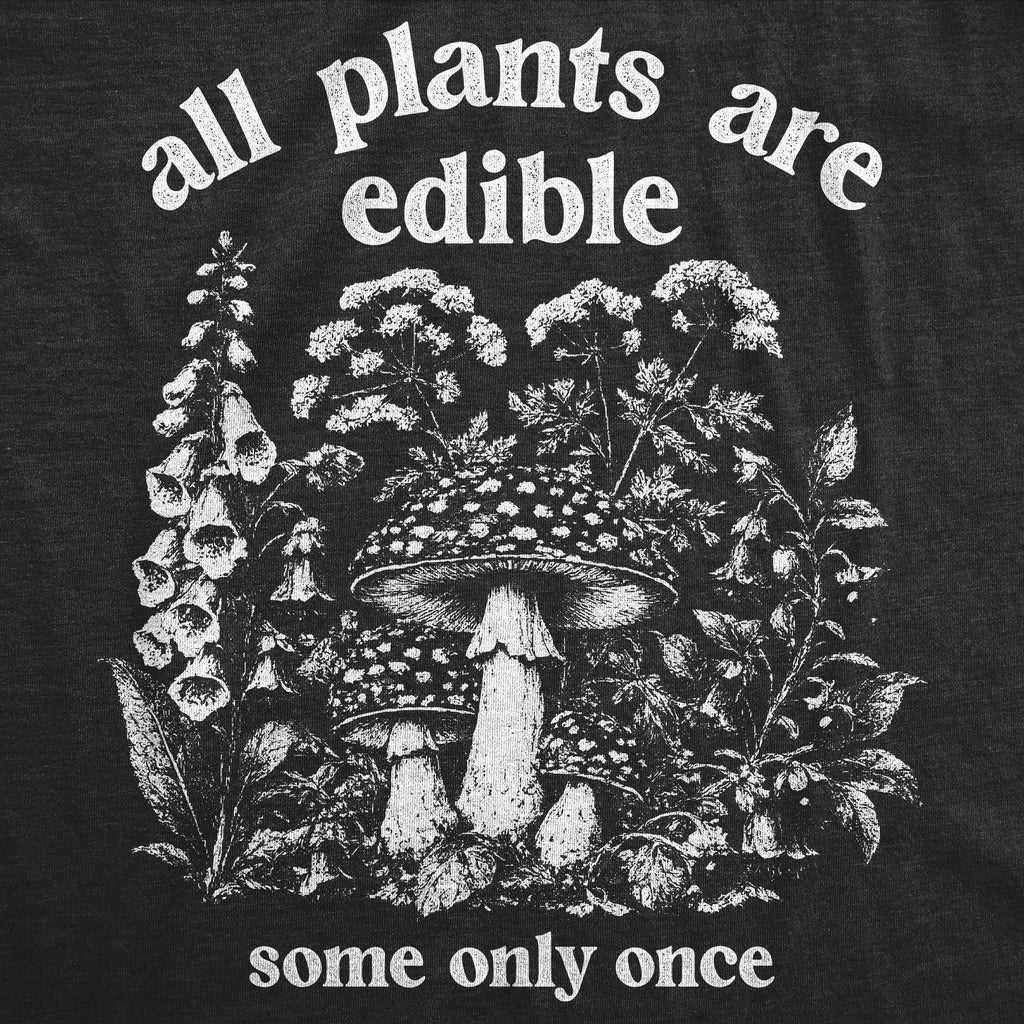 All Plants Are Edible Some Only Once Women's T Shirt