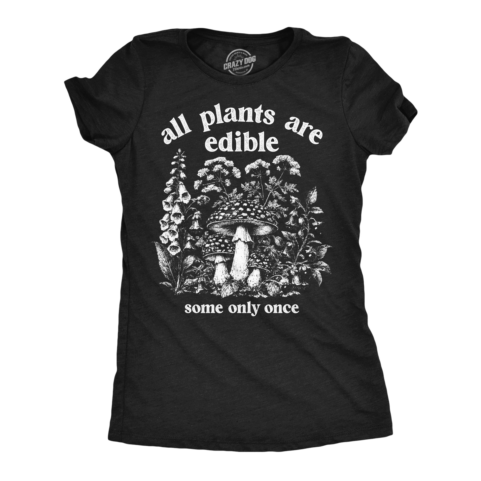 All Plants Are Edible Some Only Once Women's T Shirt