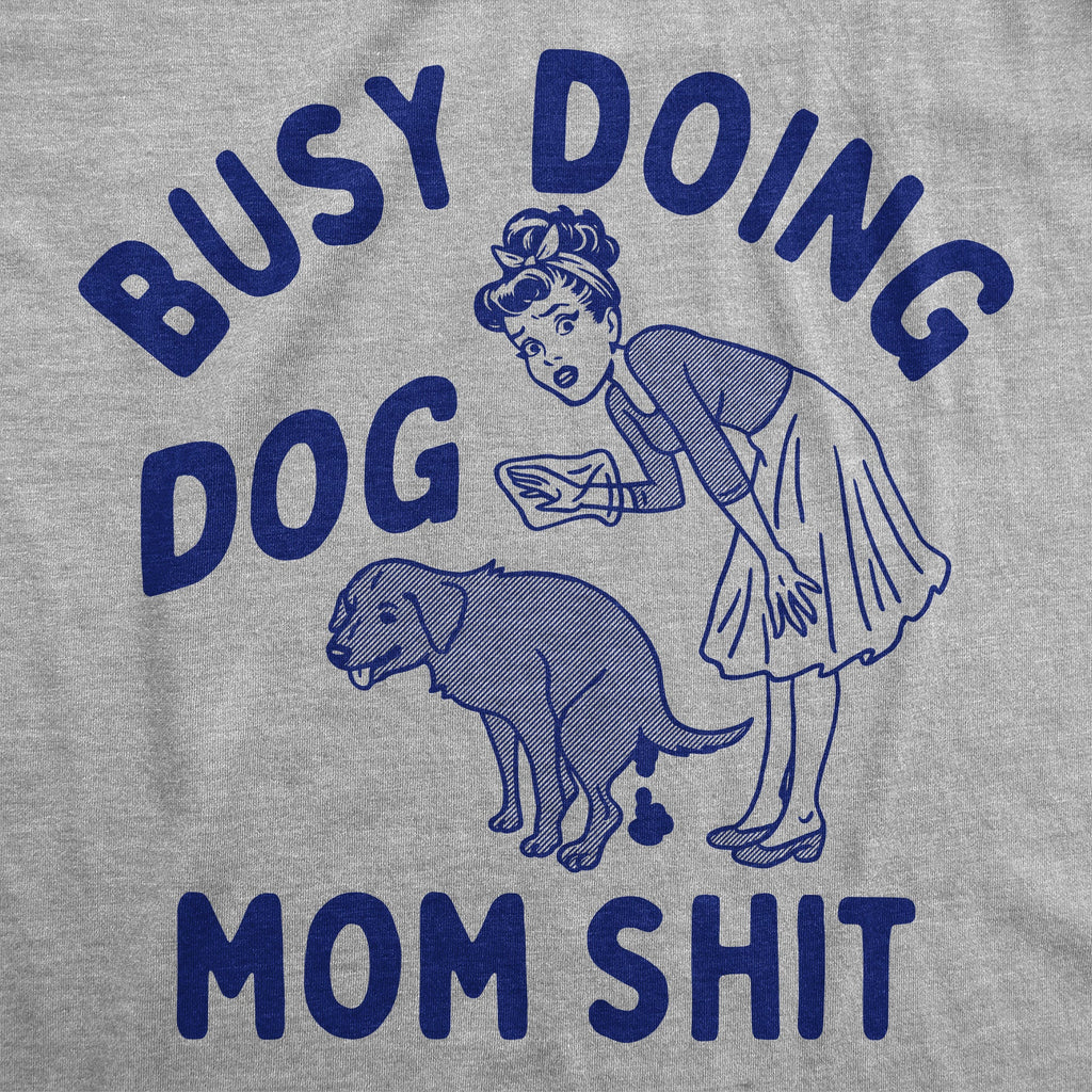 Busy Doing Dog Mom Shit Women's T Shirt