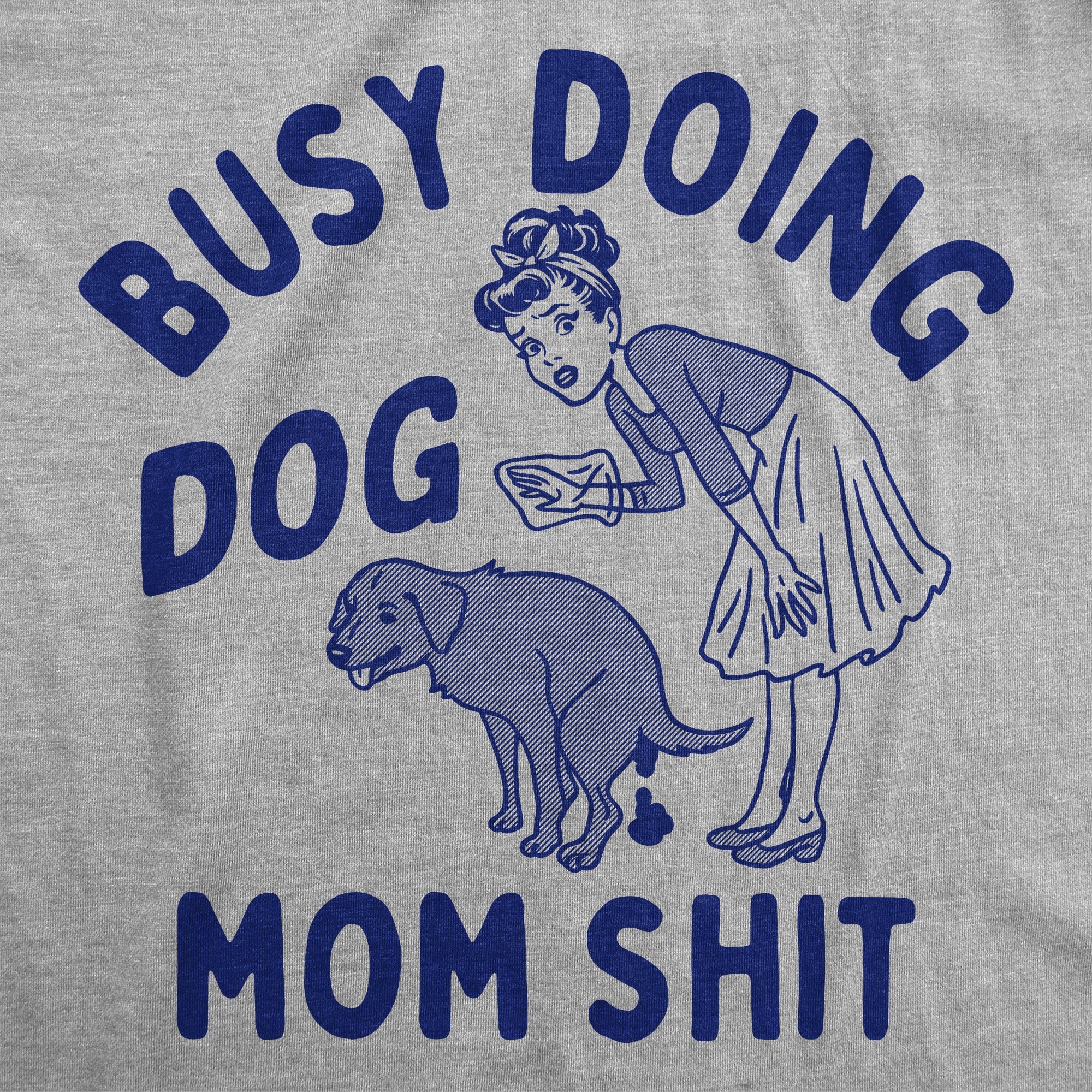 Busy Doing Dog Mom Shit Women's T Shirt