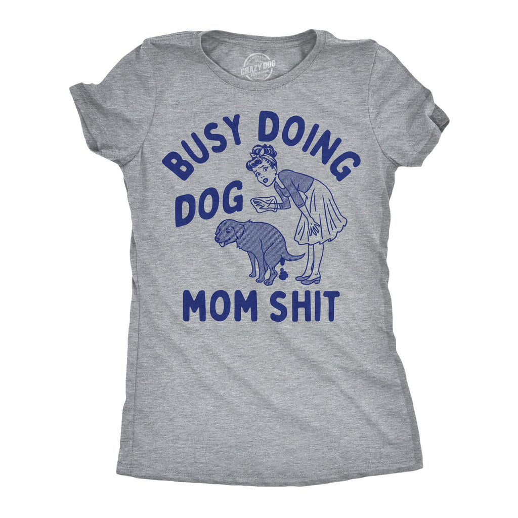 Busy Doing Dog Mom Shit Women's T Shirt