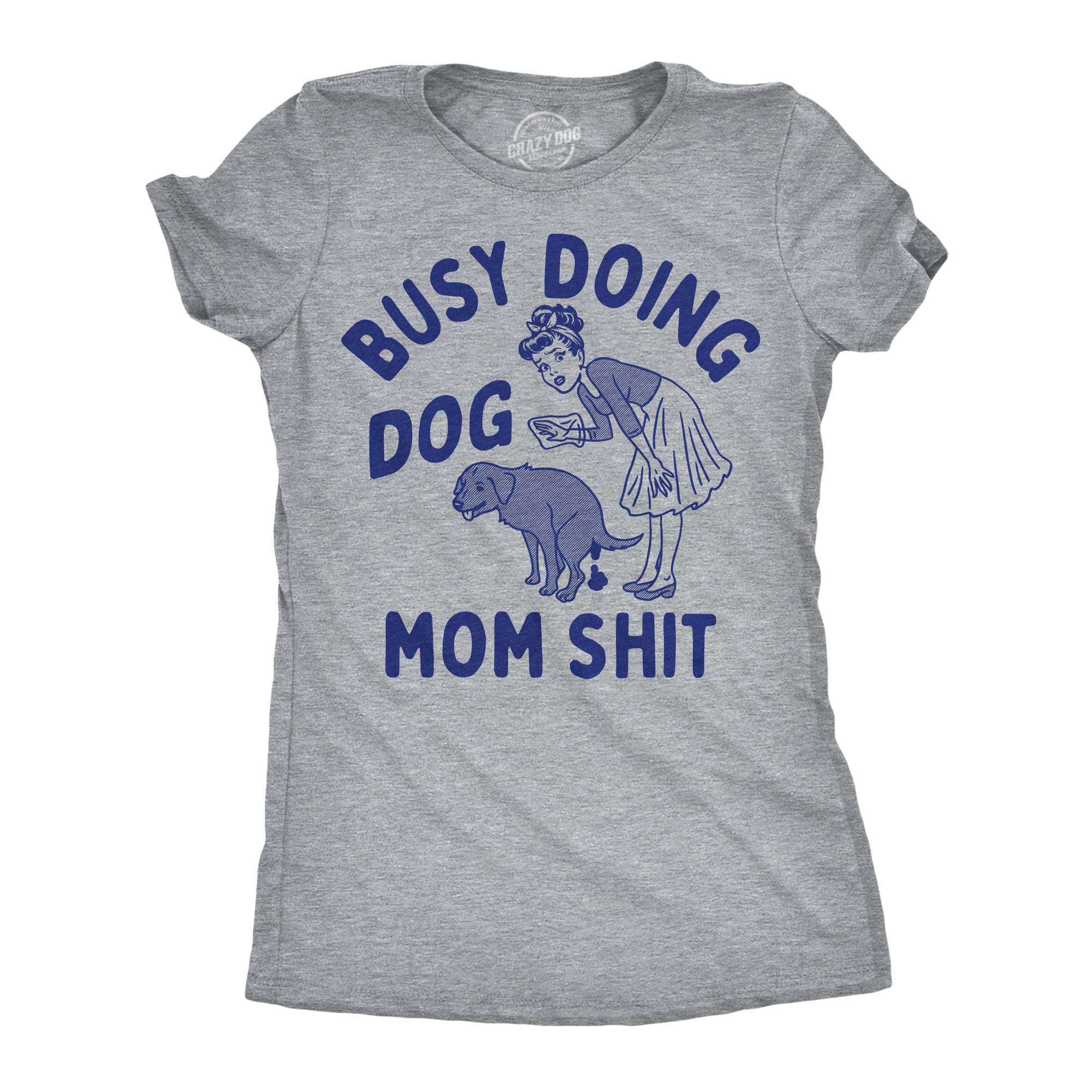 Busy Doing Dog Mom Shit Women's T Shirt