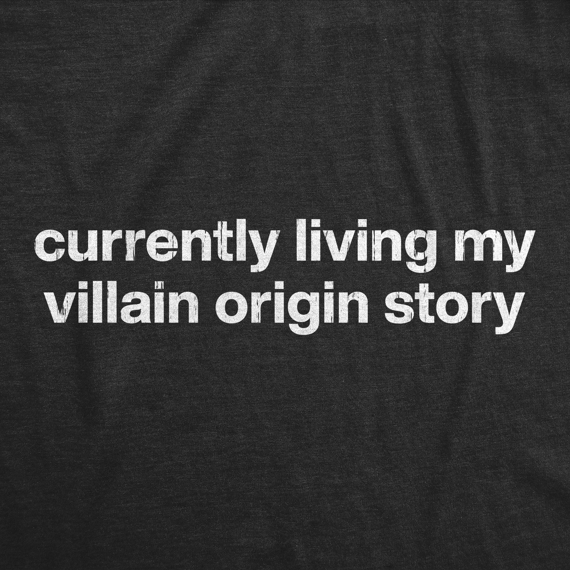 Currently Living My Villian Origin Story Men's T Shirt