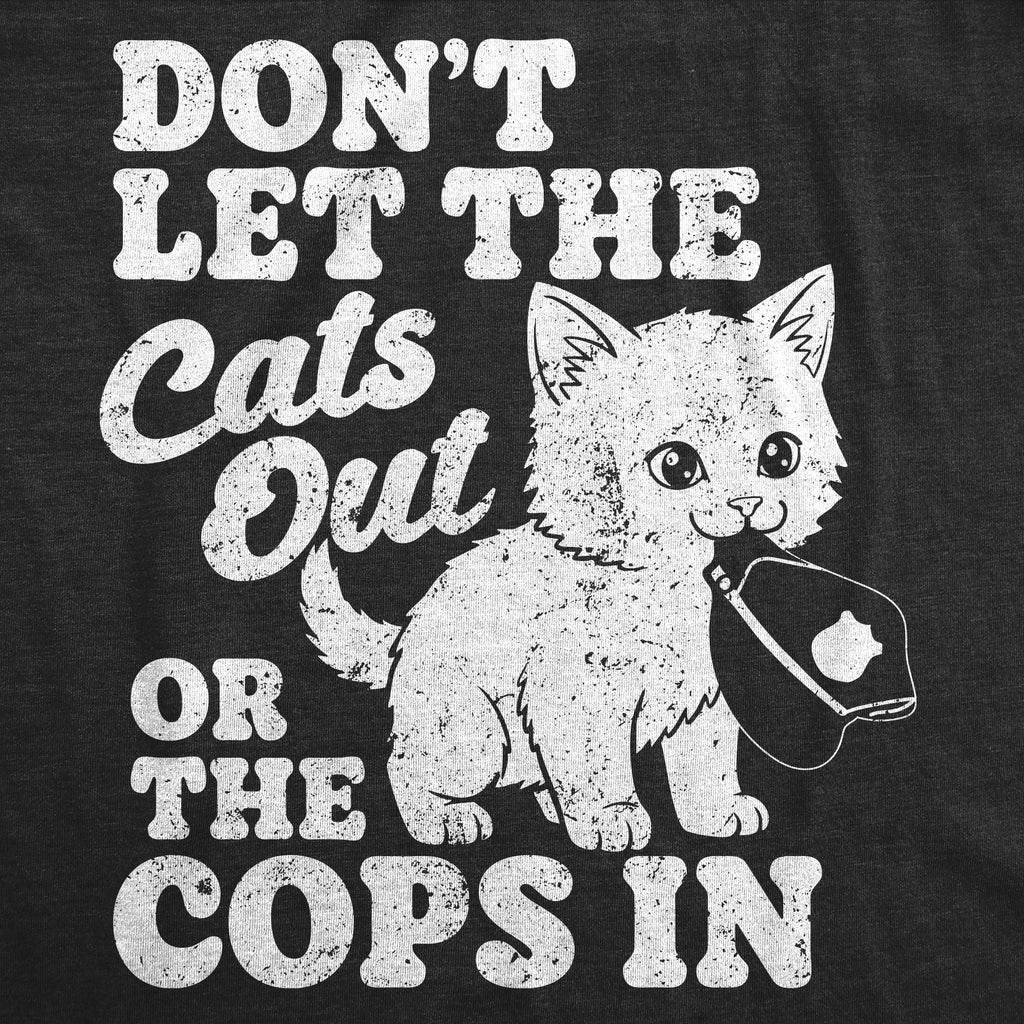 Dont Let The Cats Out Or The Cops In Men's T Shirt