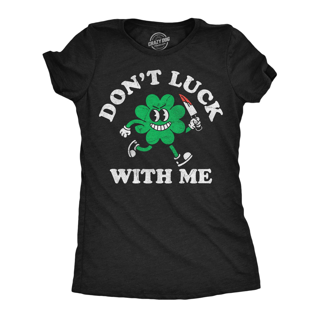 Dont Luck With Me Women's T Shirt