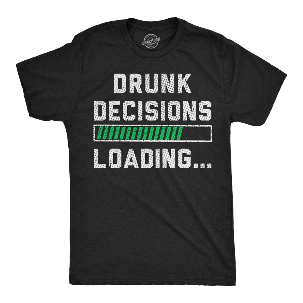 Drunk Decisions Loading Men's T Shirt