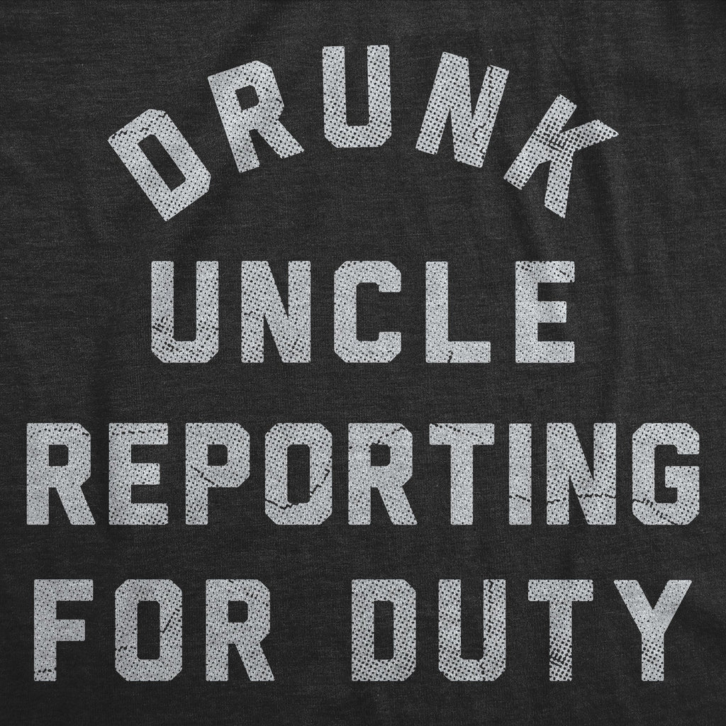 Drunk Uncle Reporting For Duty Men's T Shirt