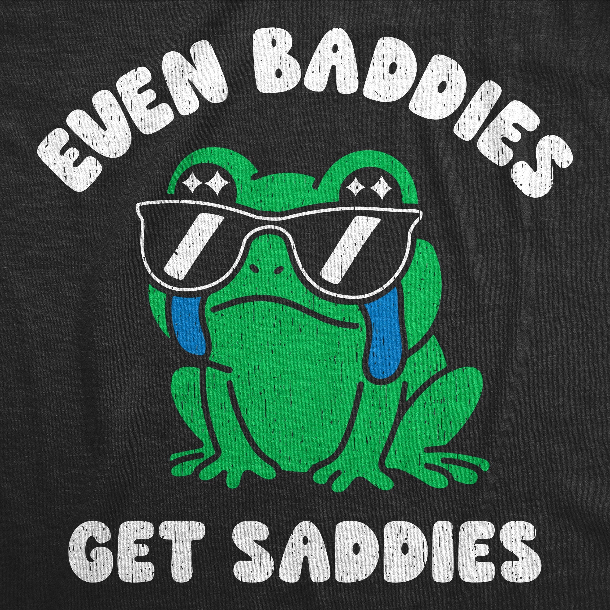 Even Baddies Get Saddies Women's T Shirt