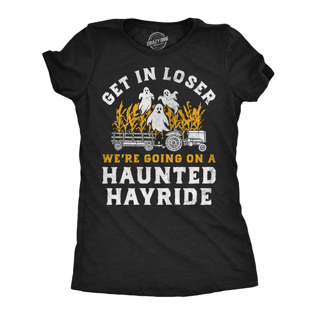Get In Loser Were Going On A Haunted Hayride Women's T Shirt