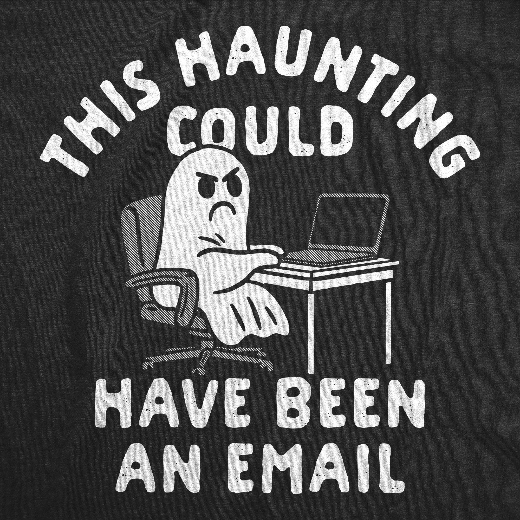 This Haunting Could Have Been An Email Men's T Shirt