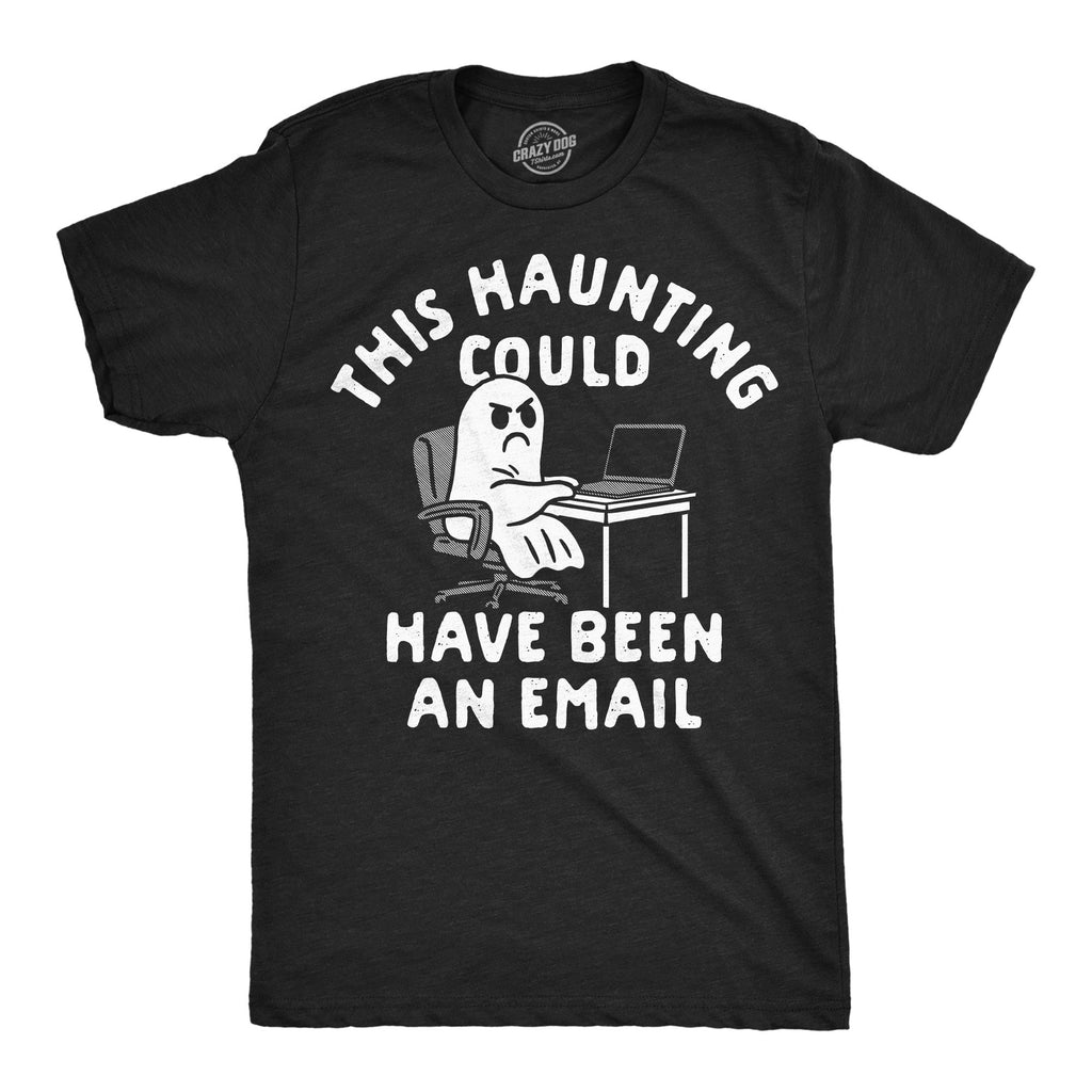 This Haunting Could Have Been An Email Men's T Shirt