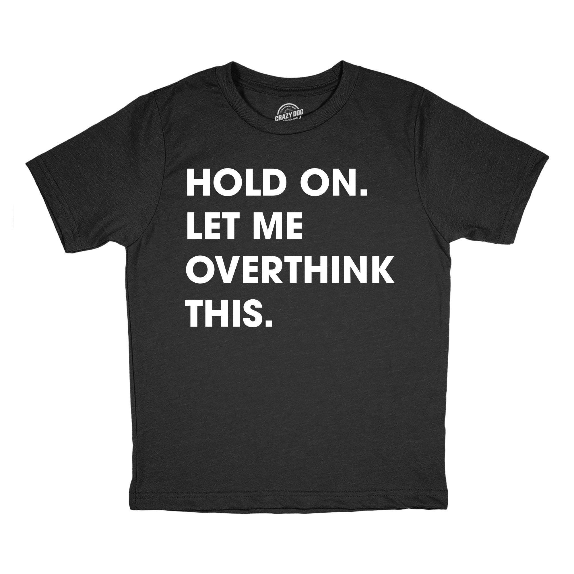 Hold On Let Me Overthink This Youth T Shirt