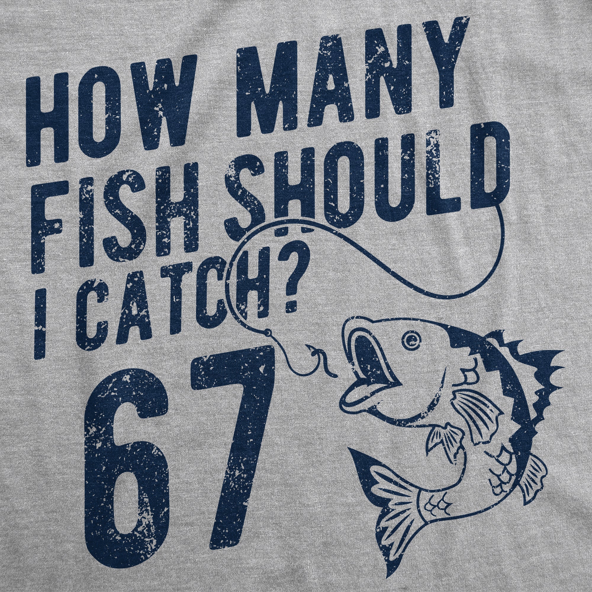 How Many Fish Should I Catch 6 7 Men's T Shirt