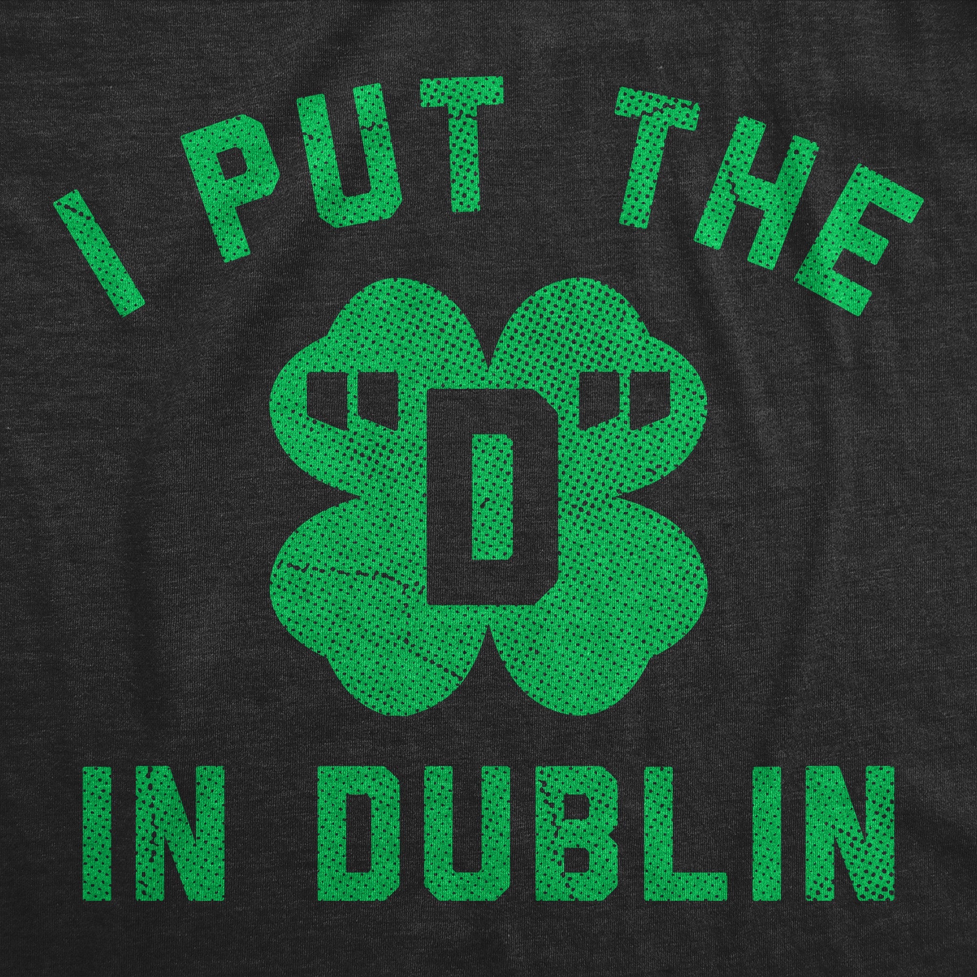 I Put The D In Dublin Men's T Shirt