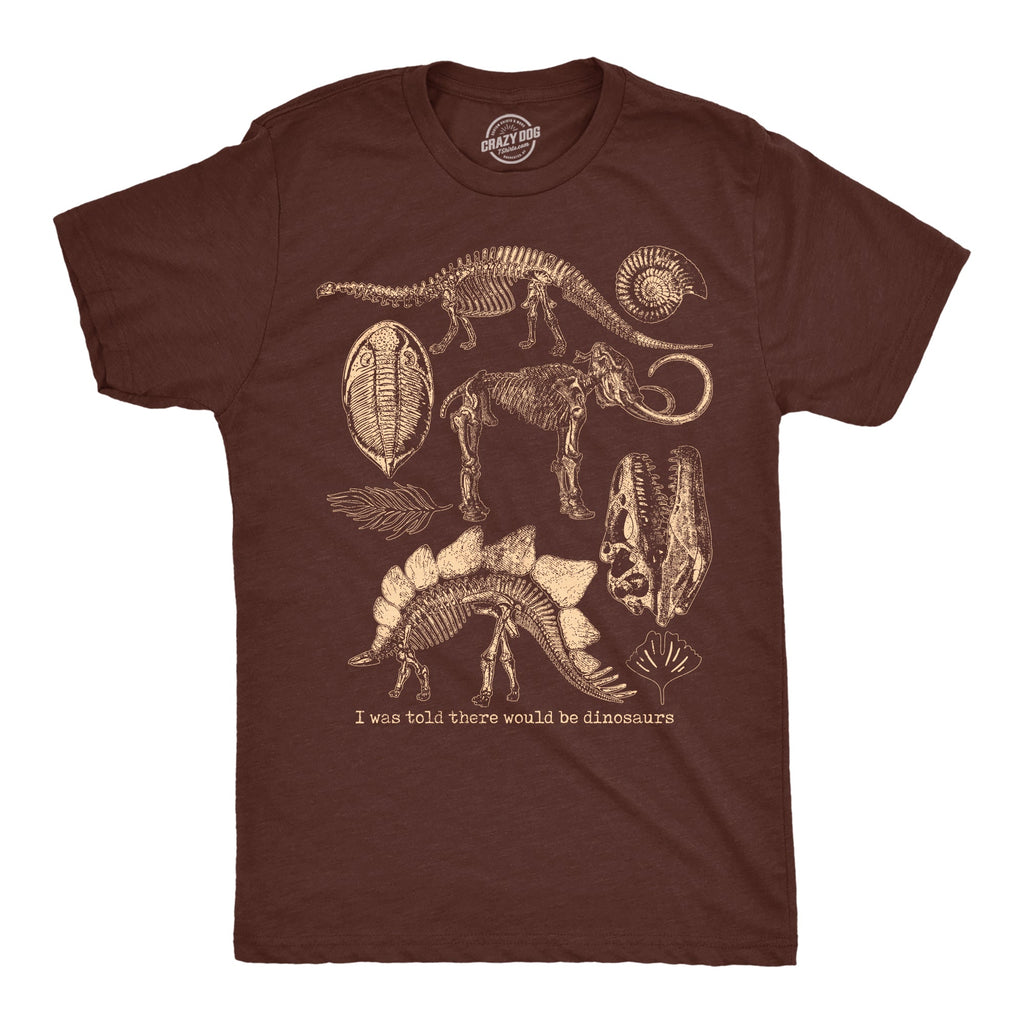 I Was Told There Would Be Dinosaurs Men's T Shirt