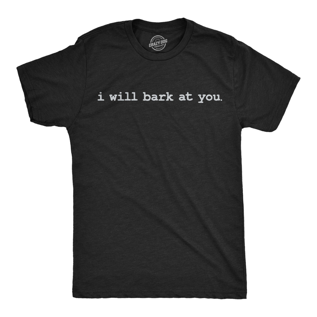 I Will Bark At You Men's T Shirt