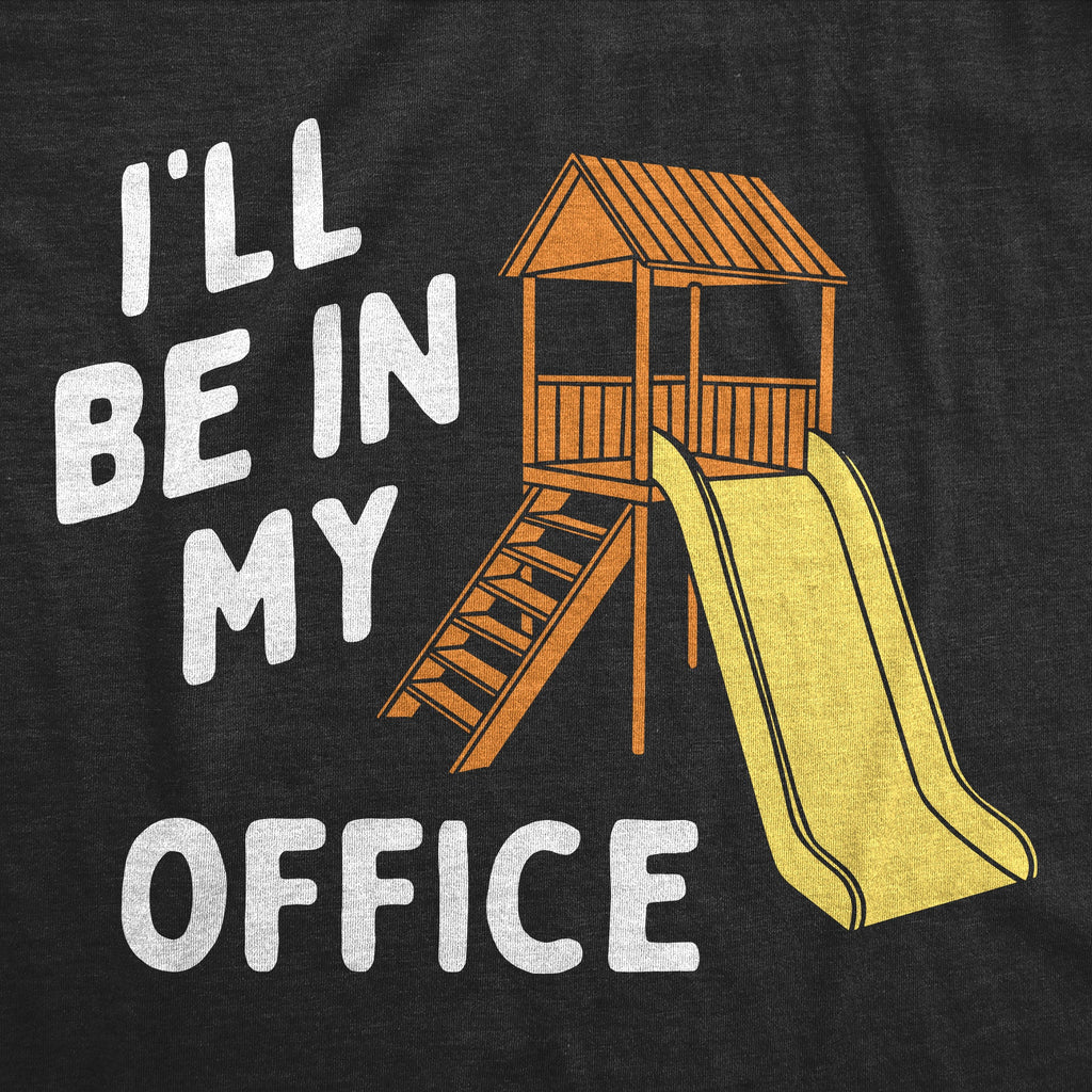Ill Be In My Office Playground Toddler T Shirt