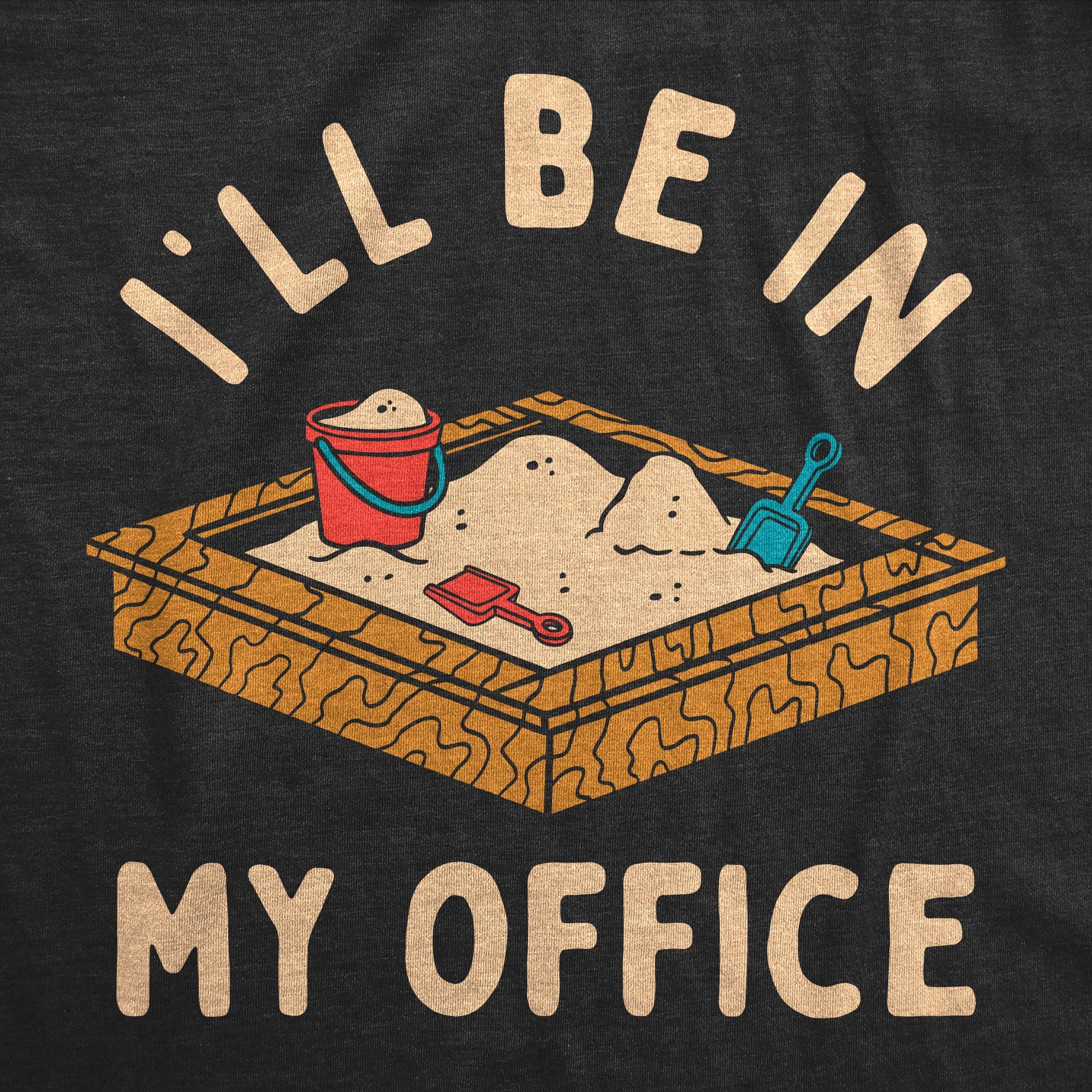 Ill Be In My Office Sandbox Toddler T Shirt