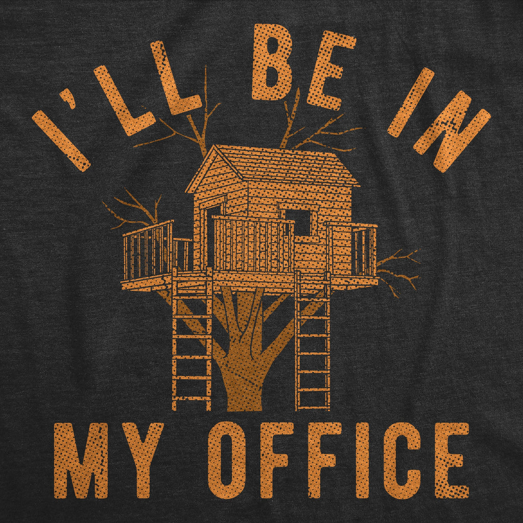 Ill Be In My Office Tree House Men's T Shirt