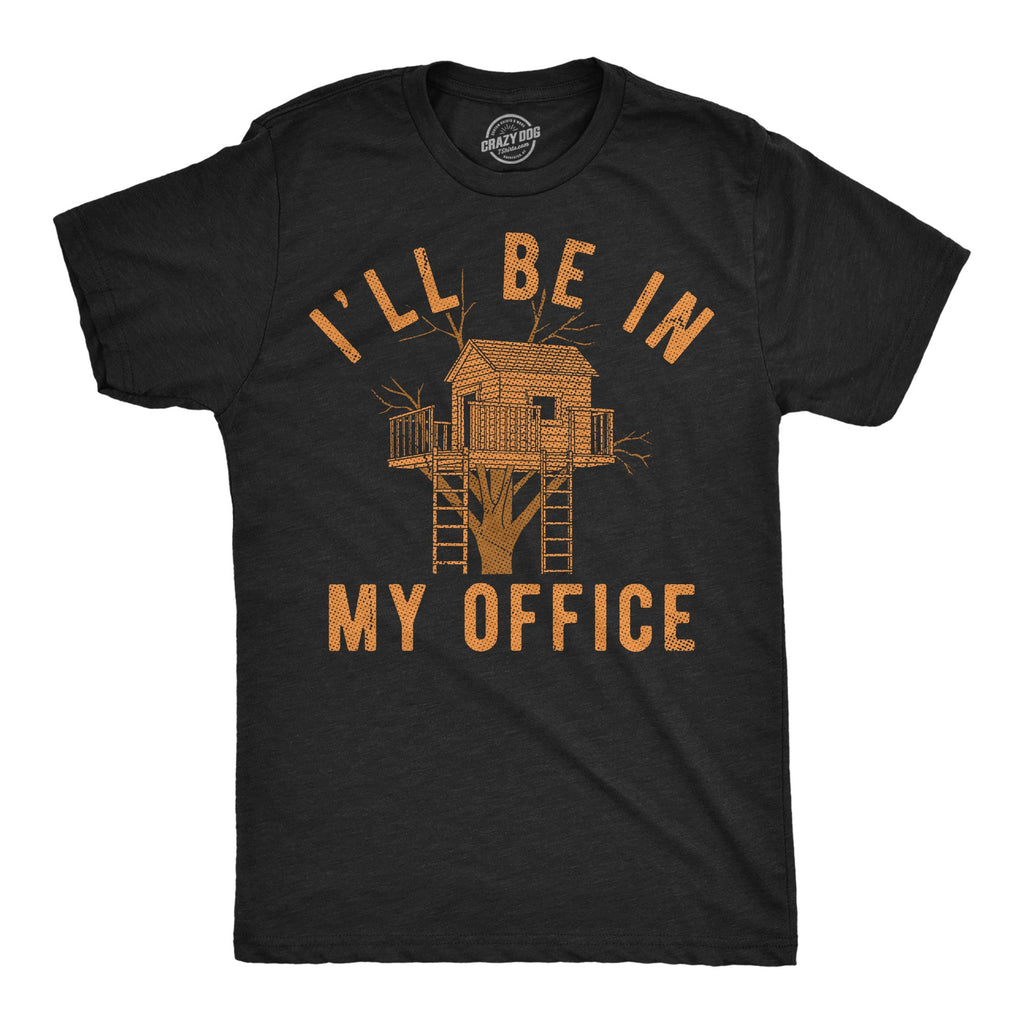 Ill Be In My Office Tree House Men's T Shirt
