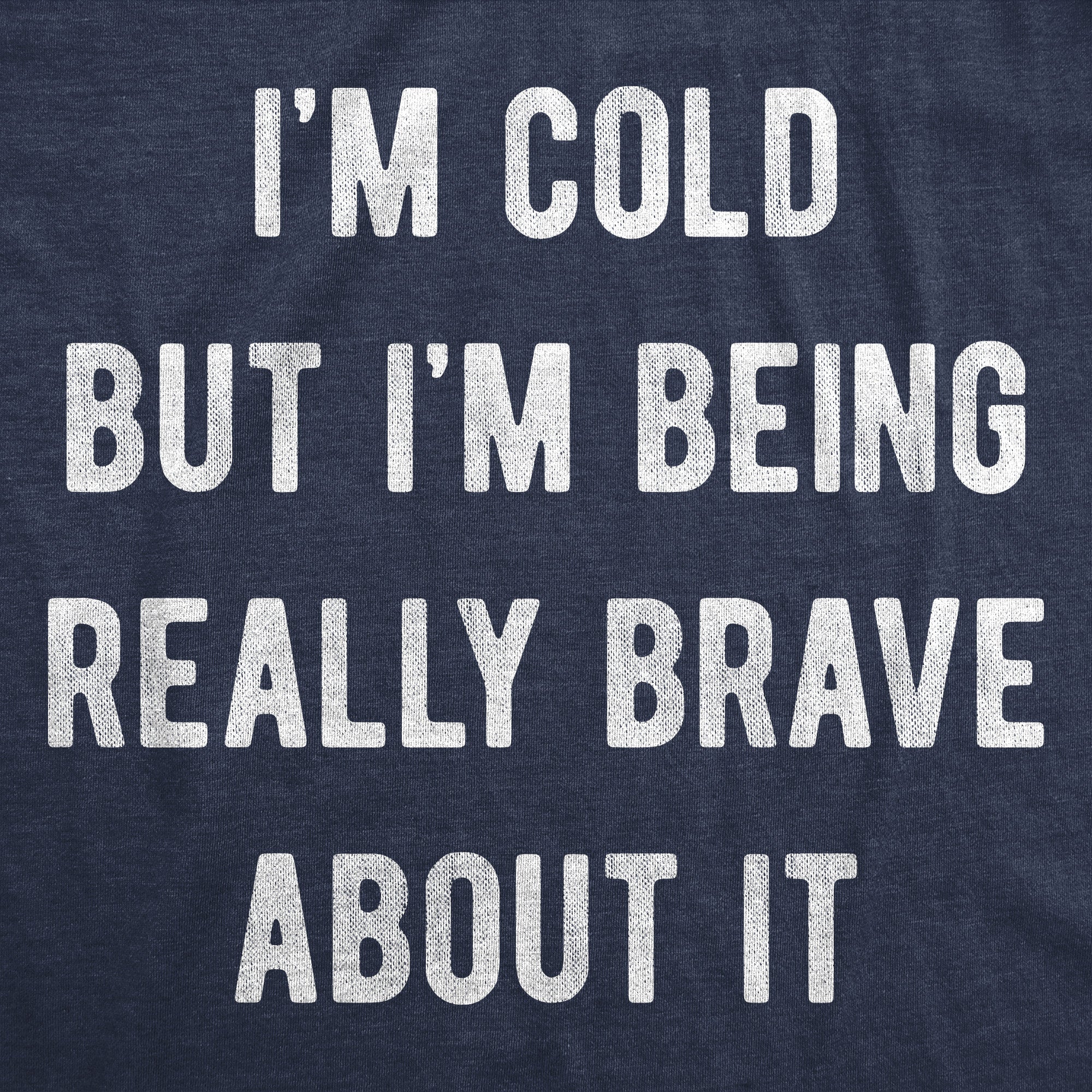 Im Cold But Im Being Really Brave About It Women's T Shirt