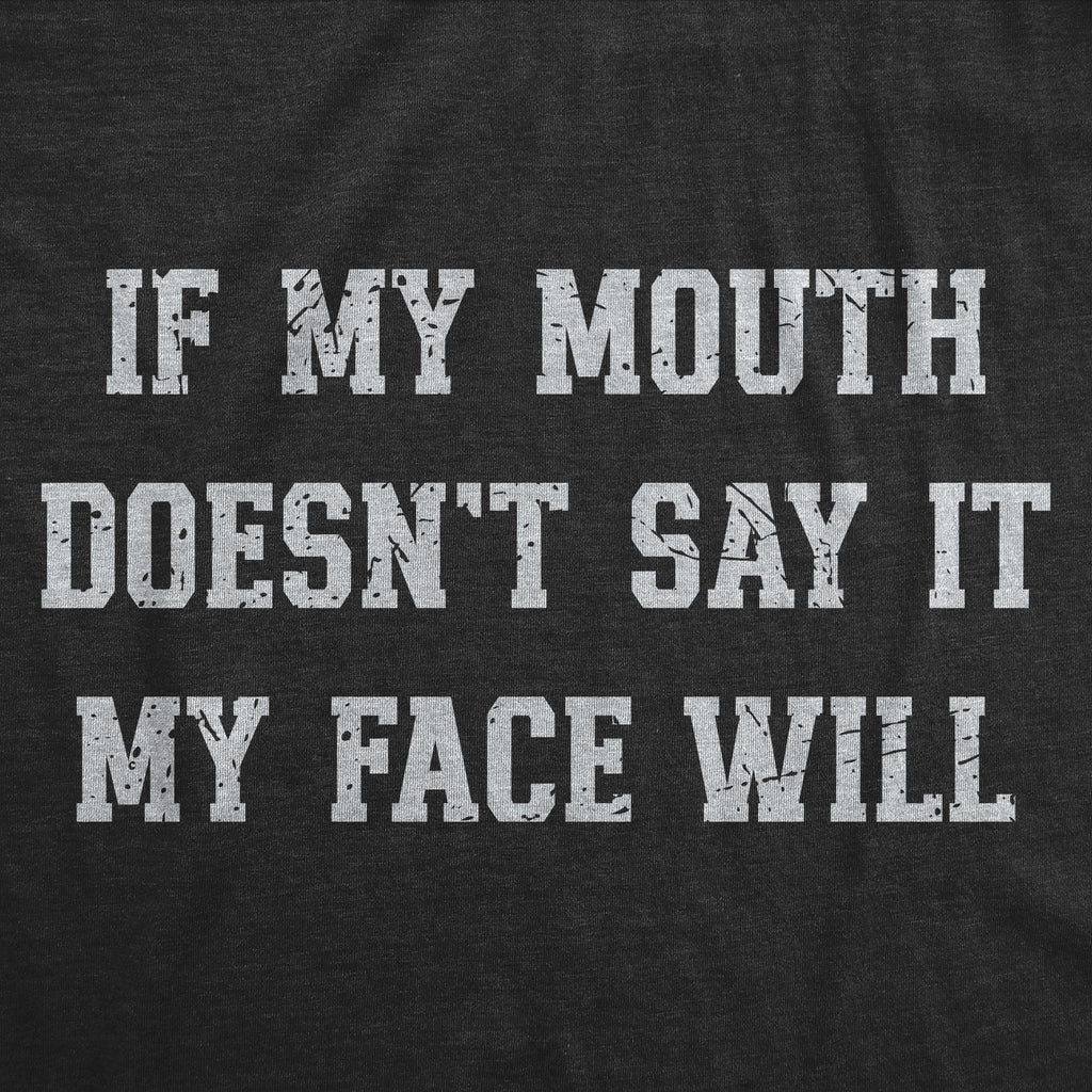 If My Mouth Doesnt Say It My Face Will Men's T Shirt
