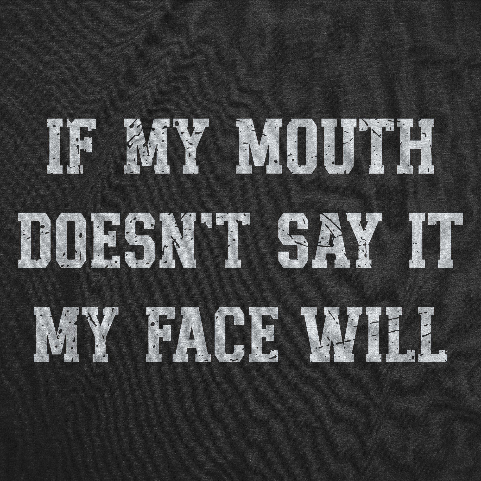 If My Mouth Doesnt Say It My Face Will Men's T Shirt