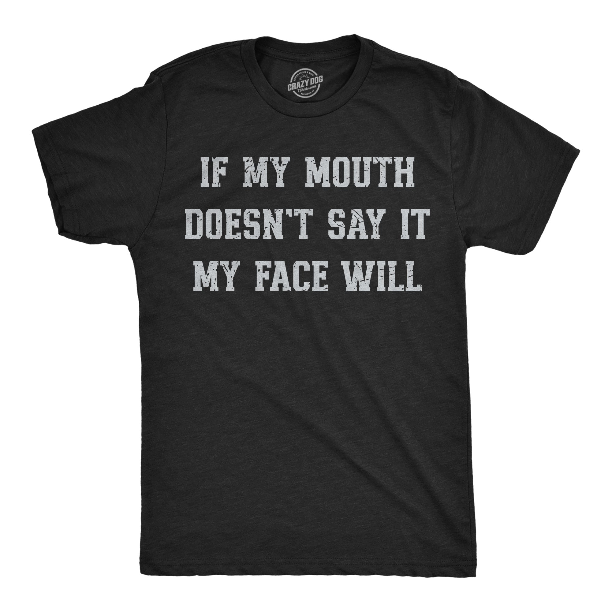 If My Mouth Doesnt Say It My Face Will Men's T Shirt