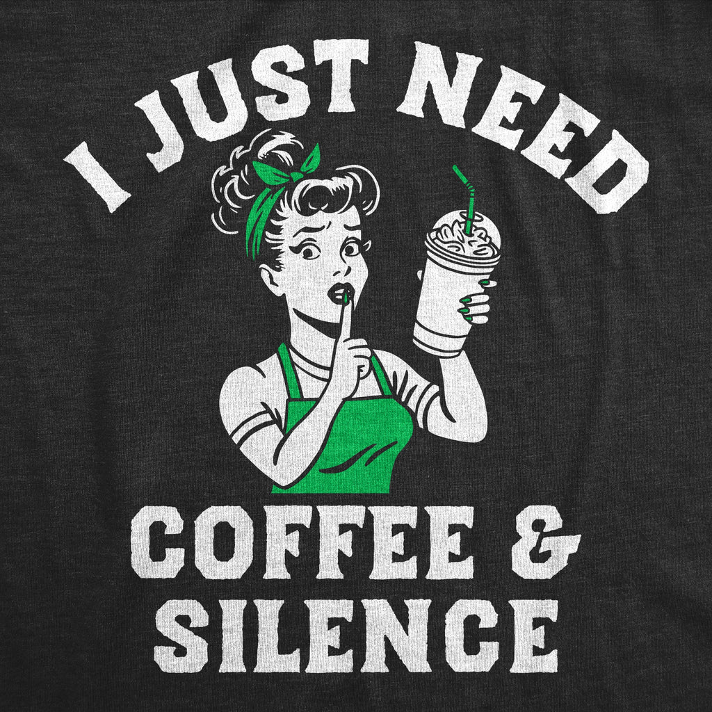 I Just Need Coffee And Silence Women's T Shirt