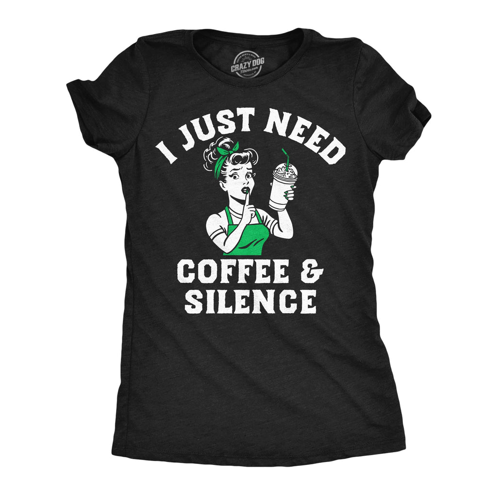 I Just Need Coffee And Silence Women's T Shirt