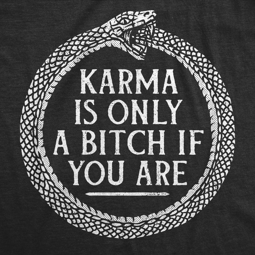 Karma Is Only A Bitch If You Are Men's T Shirt