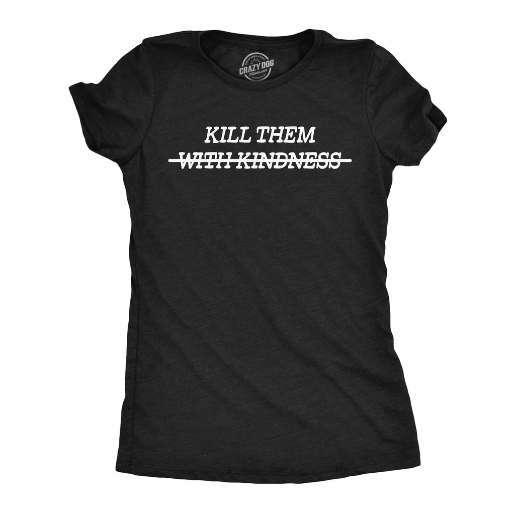 Kill Them With Kindness Crossed Out Women's T Shirt