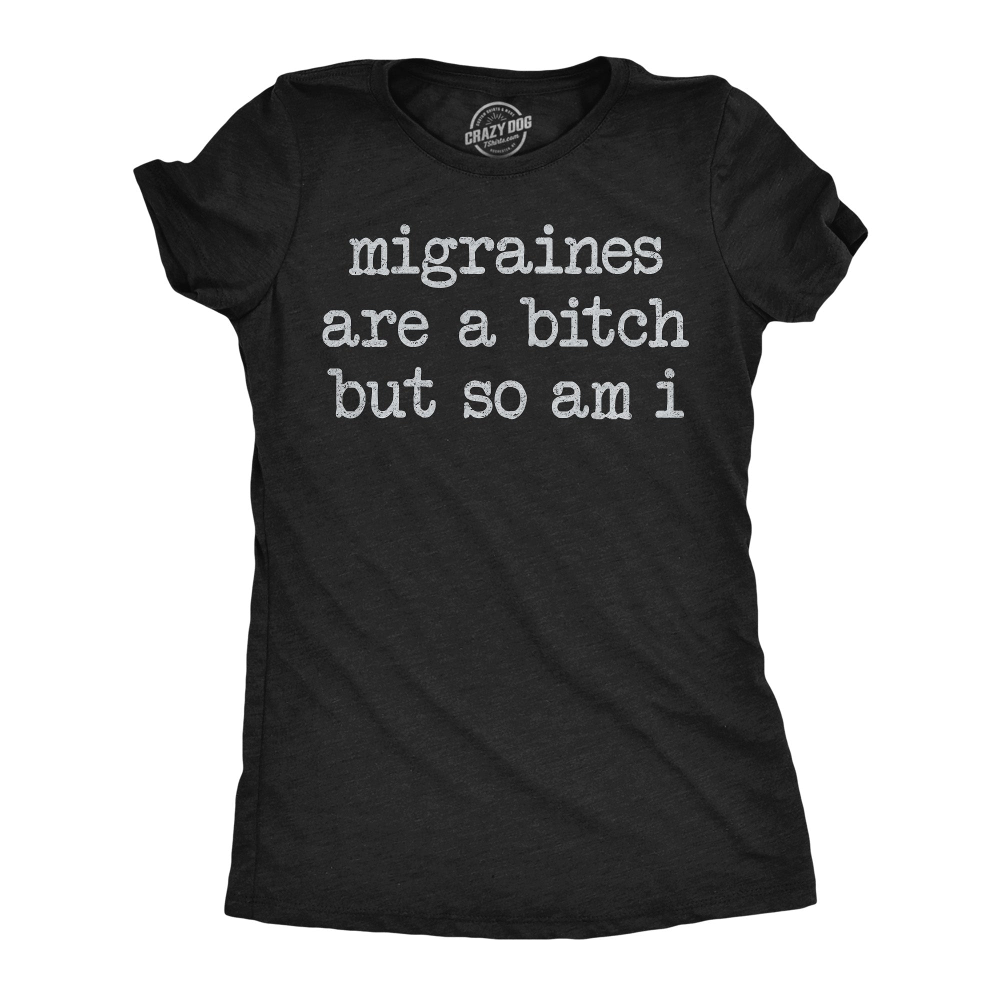 Migraines Are A Bitch But So Am I Women's T Shirt