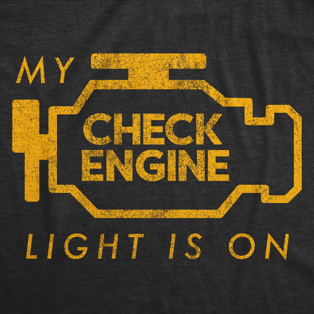 My Check Engine Light Is On Men's T Shirt