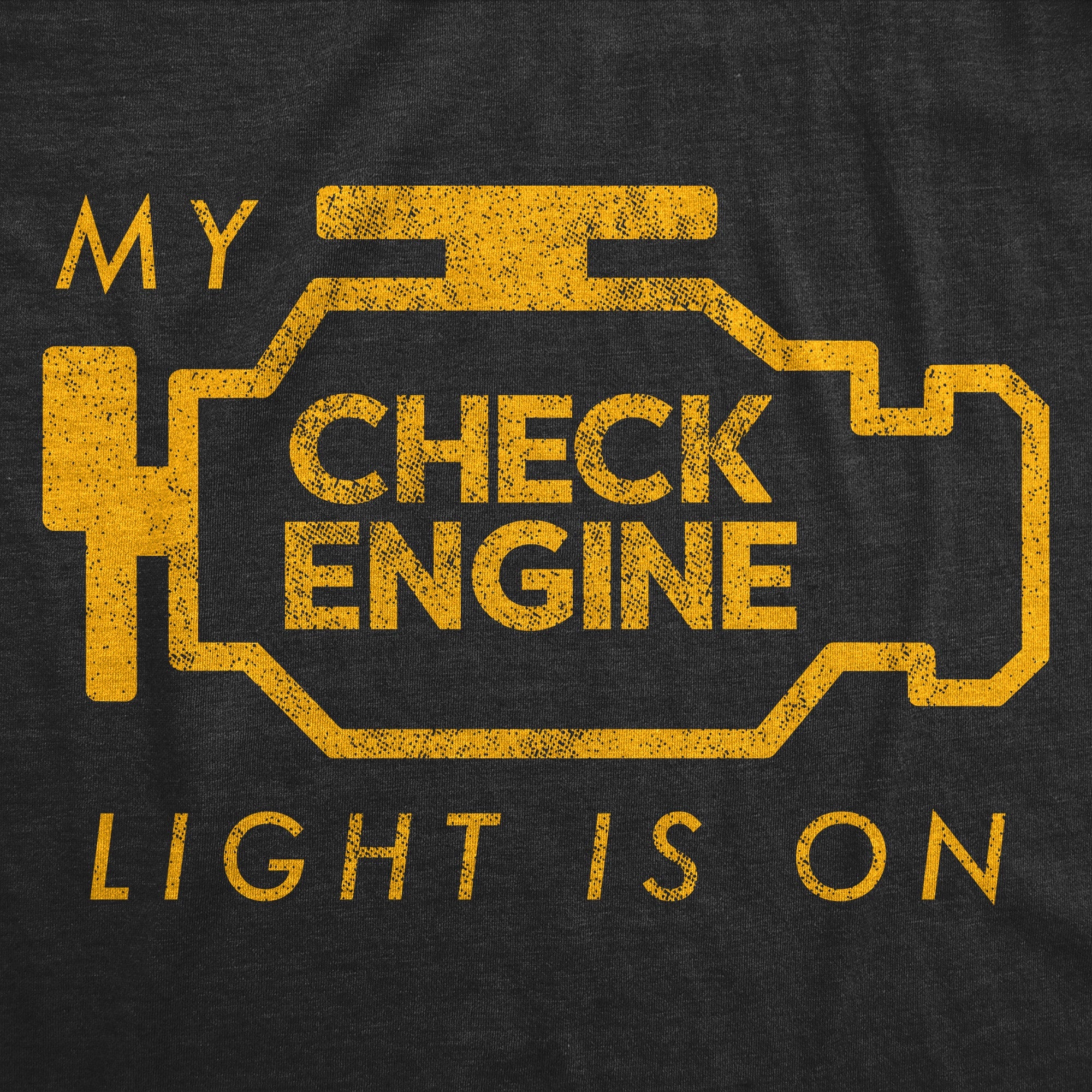 My Check Engine Light Is On Men's T Shirt