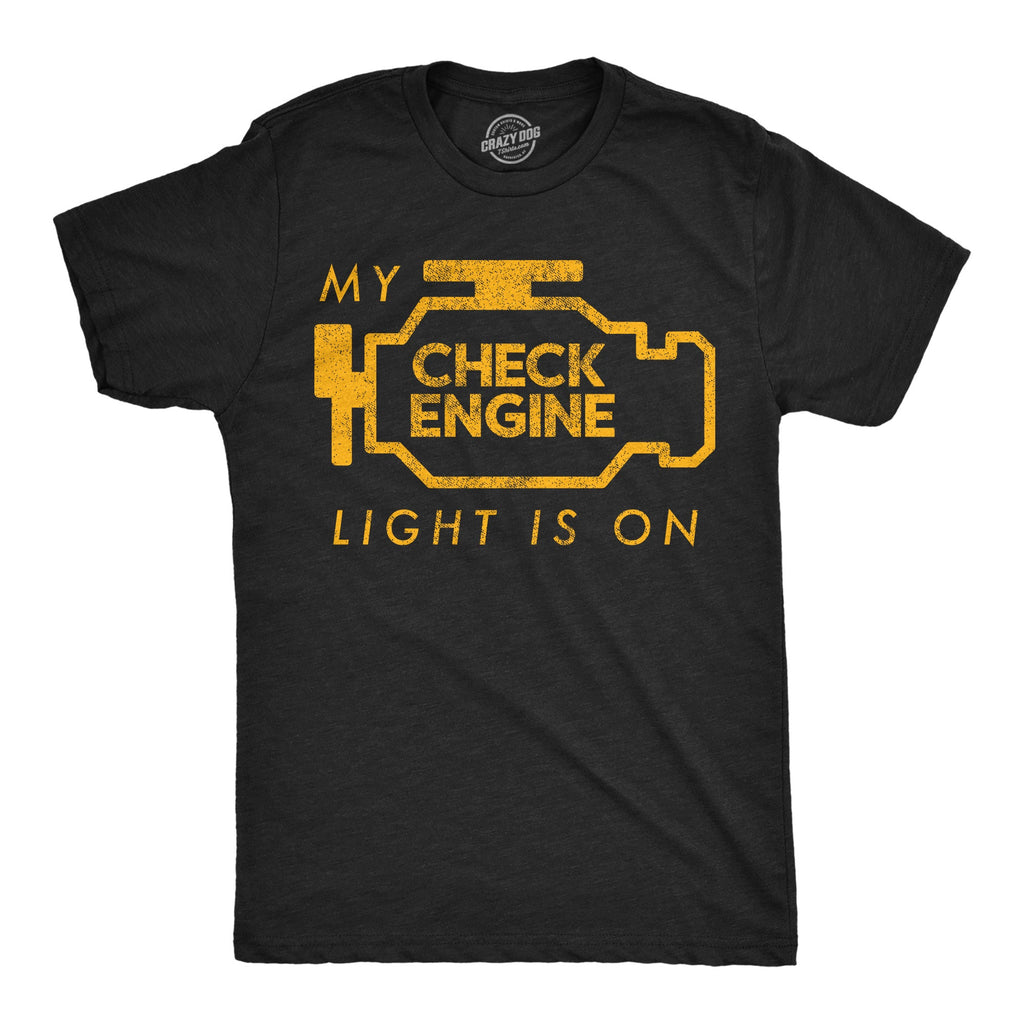 My Check Engine Light Is On Men's T Shirt