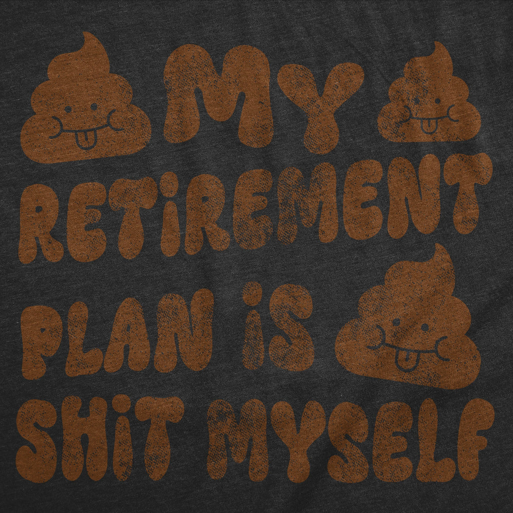 My Retirement Plan Is Shit Myself Women's T Shirt